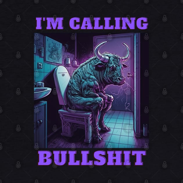 Im Calling Bullshit, Buff Bull by LetsGetInspired